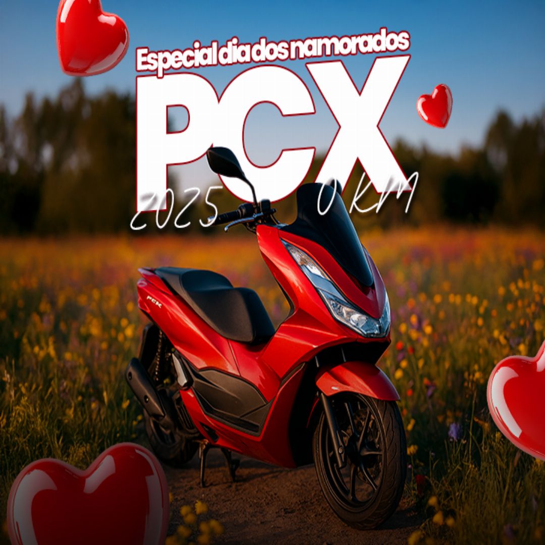 EDIÇÃO 71: ESPECIAL DIA DOS NAMORADOS PCX 2025 0KM