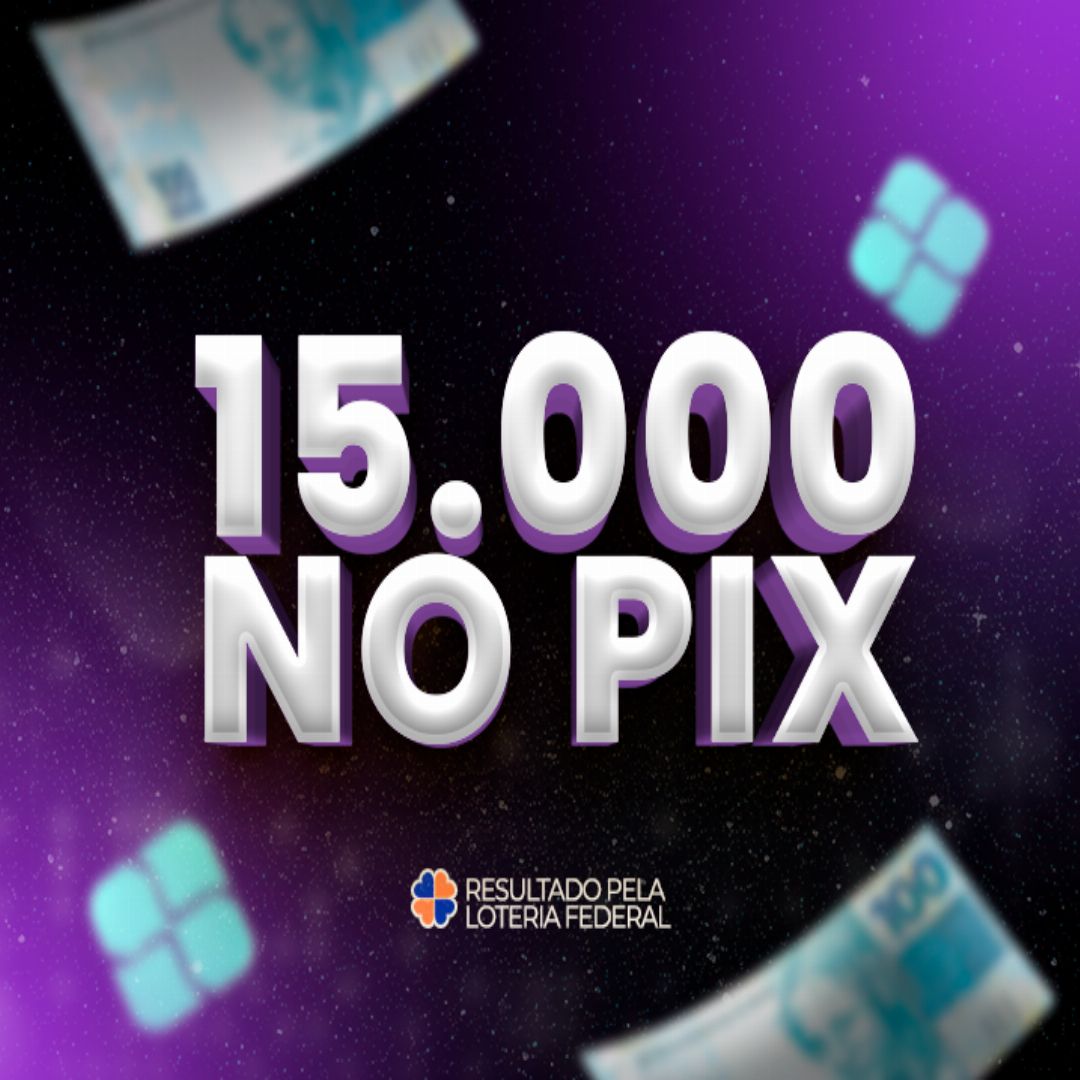EDIÇÃO 73: R$15.000,00 NO PIX